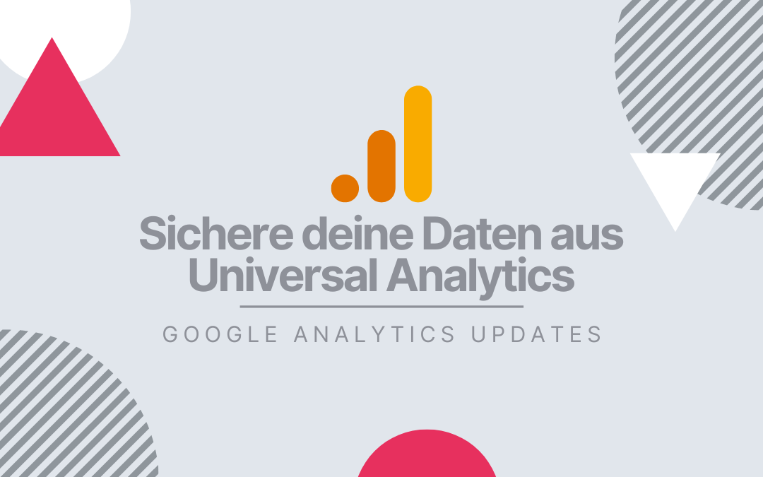 Grafik mit geometrischen Formen, dem Logo von Google Analytics und dem Text: "Google Analytics Updates: Sichere deine Daten aus Universal Analytics".