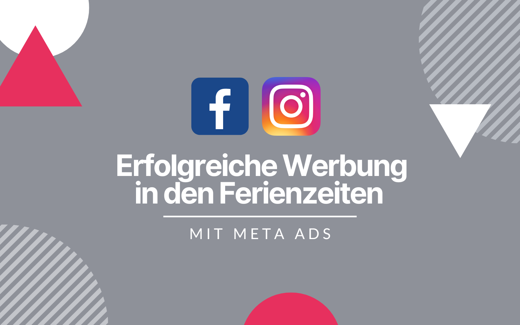 Auf dem Bild sind zwei Social Icons (Facebook und Instagram) mit dem Titel: Erfolgreiche Werbung in den Ferienzeiten mit Meta Ads