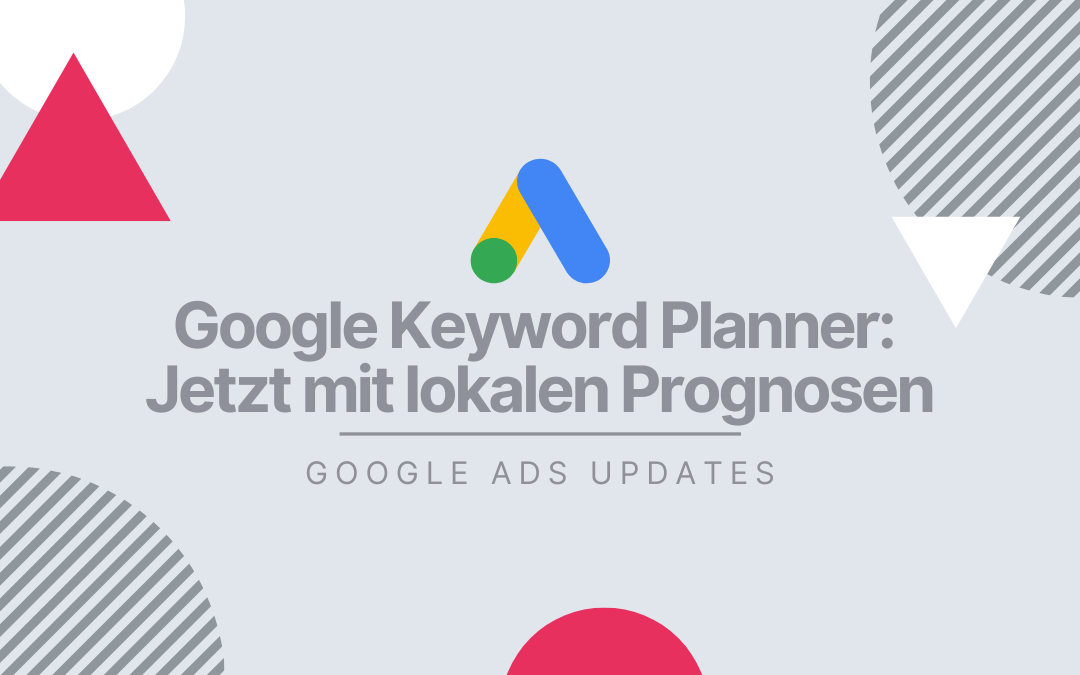Google Keyword Planner: Jetzt mit lokalen Prognosen