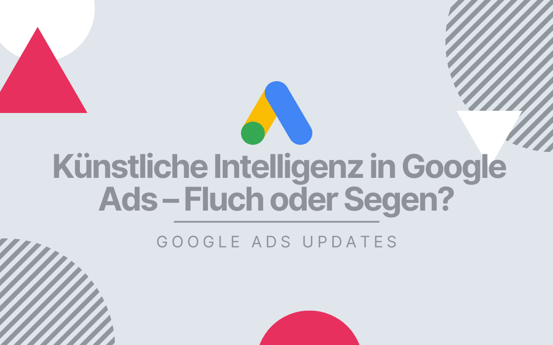 Künstliche Intelligenz in Google Ads – Fluch oder Segen?